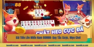 Bài Tiến Lên Miền Nam BOM88: Quy Tắc Cược, Mẹo Chơi