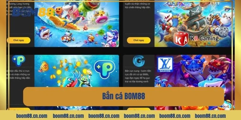 Sân chơi bắn cá BOM 88 bùng nổ bàn cược.