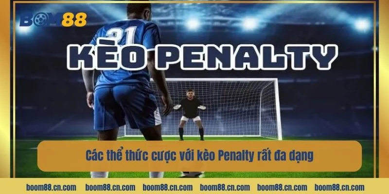 Các thể thức cược với kèo Penalty rất đa dạng.