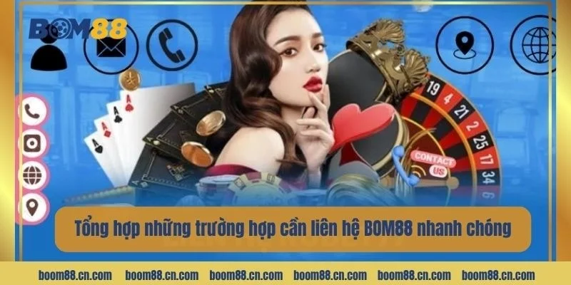 Tổng hợp những trường hợp cần liên hệ BOM88 nhanh chóng.