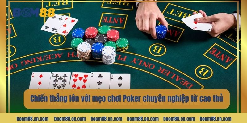 Chiến thắng lớn với mẹo chơi Poker chuyên nghiệp từ cao thủ.
