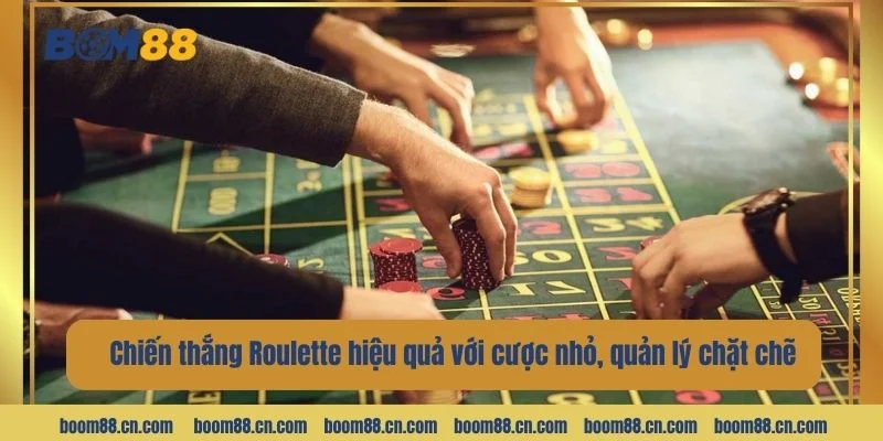Chiến thắng Roulette hiệu quả với cược nhỏ, quản lý chặt chẽ.