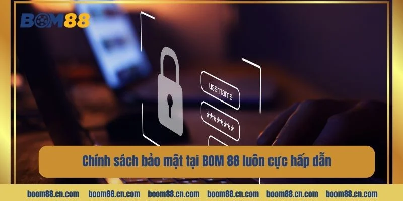Chính sách bảo mật tại BOM 88 luôn cực hấp dẫn.
