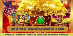 Game Cung Hỷ Phát Tài là tựa game slot mới mẻ tại BOM88.