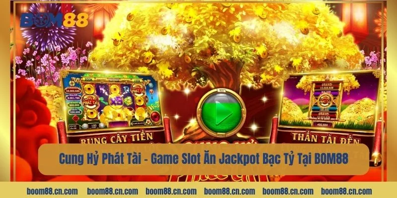 Game Cung Hỷ Phát Tài là tựa game slot mới mẻ tại BOM88.