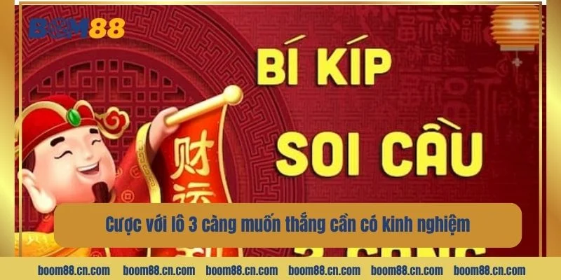 Cược với lô 3 càng muốn thắng cần có kinh nghiệm. 