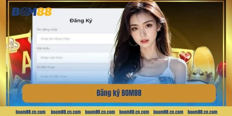 Hướng dẫn đăng ký tài khoản BOM88 đơn giản, dễ hiểu.