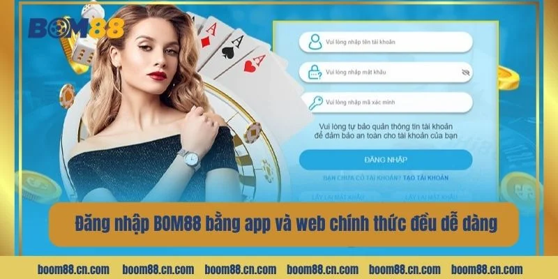 Đăng nhập BOM88 bằng app và web chính thức đều dễ dàng.