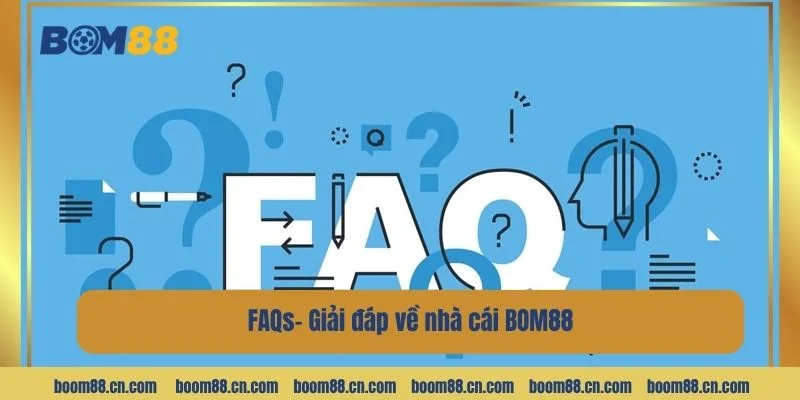 FAQ - Giải đáp chi tiết dành cho người chơi BOM88.