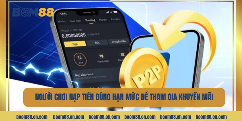 Hội viên cần nạp tiền đúng hạn mức để tham gia khuyến mãi tân thủ BOM88.