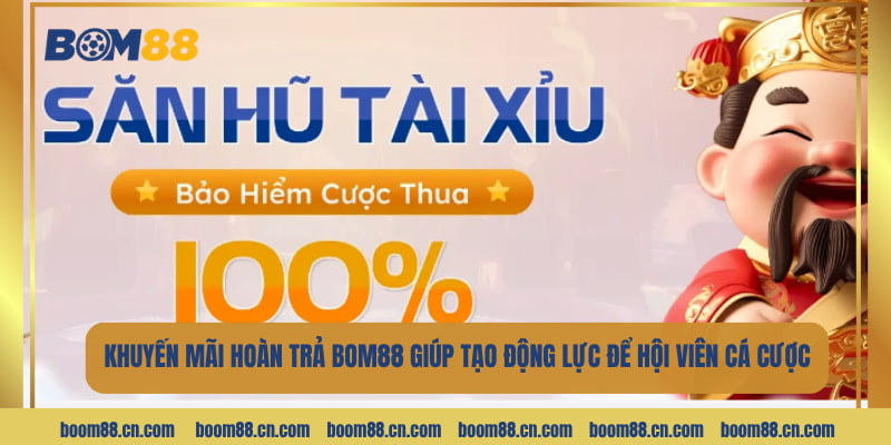 Khuyến mãi hoàn trả BOM88 giúp tạo động lực để hội viên cá cược
