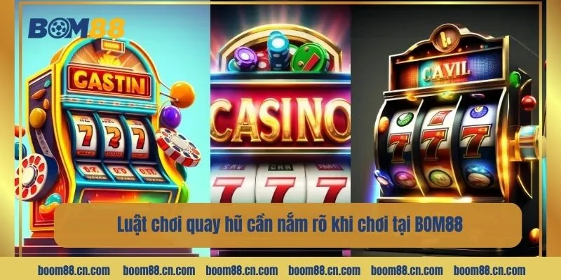 Tìm hiểu chi tiết luật chơi quay hũ là yếu tố bắt buộc tại BOM88.