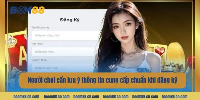 Người chơi cần lưu ý thông tin cung cấp chuẩn khi đăng ký.