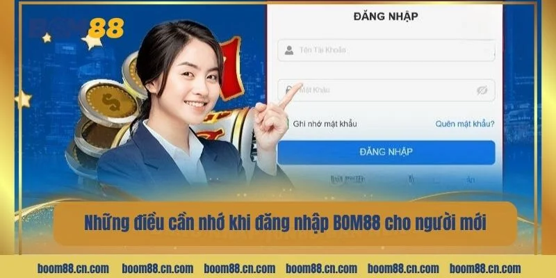 Những điều cần nhớ khi đăng nhập BOM88 cho người mới.
