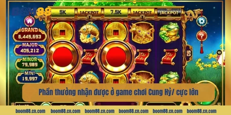 Phần thưởng nhận được ở game chơi Cung Hỷ/ cực lớn.