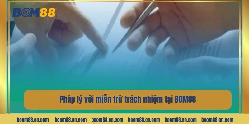 Pháp lý của các quy tắc miễn trách nhiệm tại BOM88 rất rõ ràng.