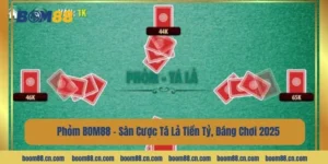 Phỏm BOM88 - Sàn Cược Tá Lả Tiền Tỷ, Đáng Chơi 2025