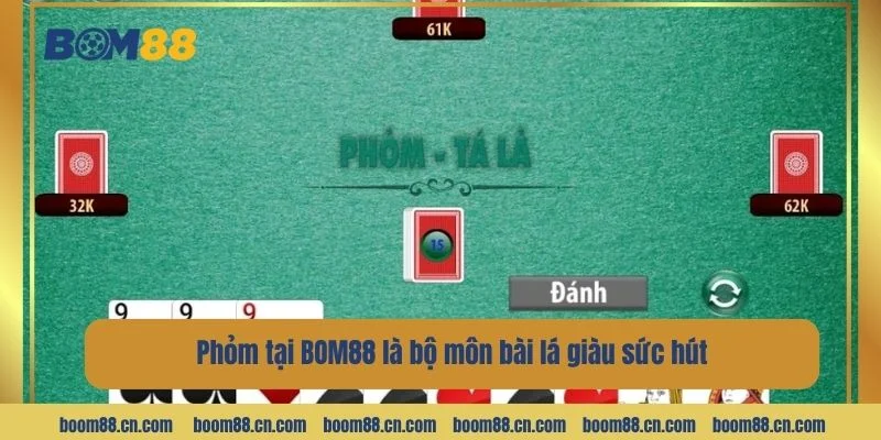 Phỏm tại BOM88 là bộ môn bài lá giàu sức hút.