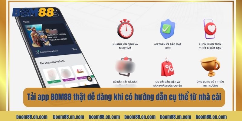 Tải app BOM88 thật dễ dàng khi có hướng dẫn cụ thể từ nhà cái.