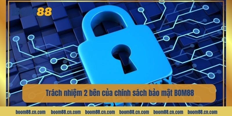 Trách nhiệm 2 bên của chính sách bảo mật BOM88.