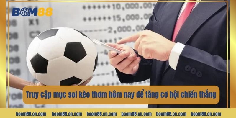 Truy cập mục soi kèo thơm hôm nay để tăng cơ hội chiến thắng.